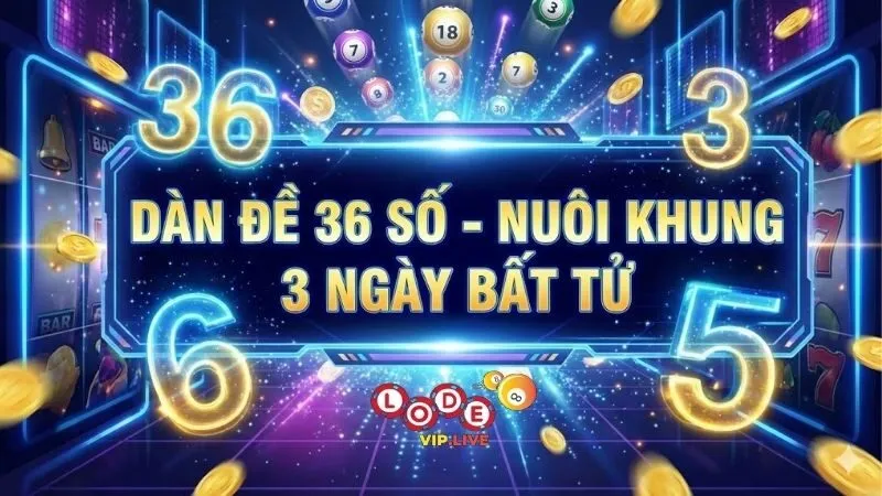 dan-de-36-so-nuoi-khung-3-ngay-bat-tu