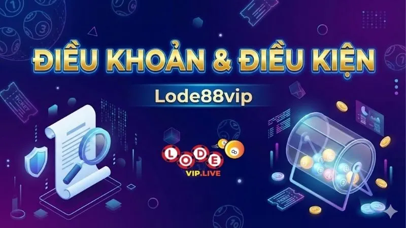 Điều khoản điều kiện Lode88vip - Nền tảng pháp lý quan trọng 1 dieu-khoan-dieu-kien